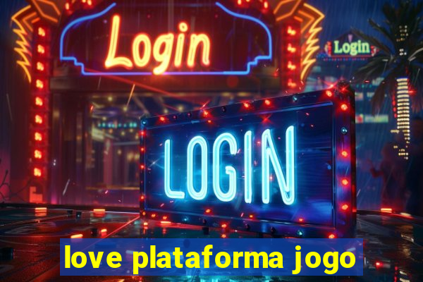 love plataforma jogo